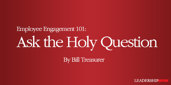 Employee Engagement 101: Ask the Holy Question
